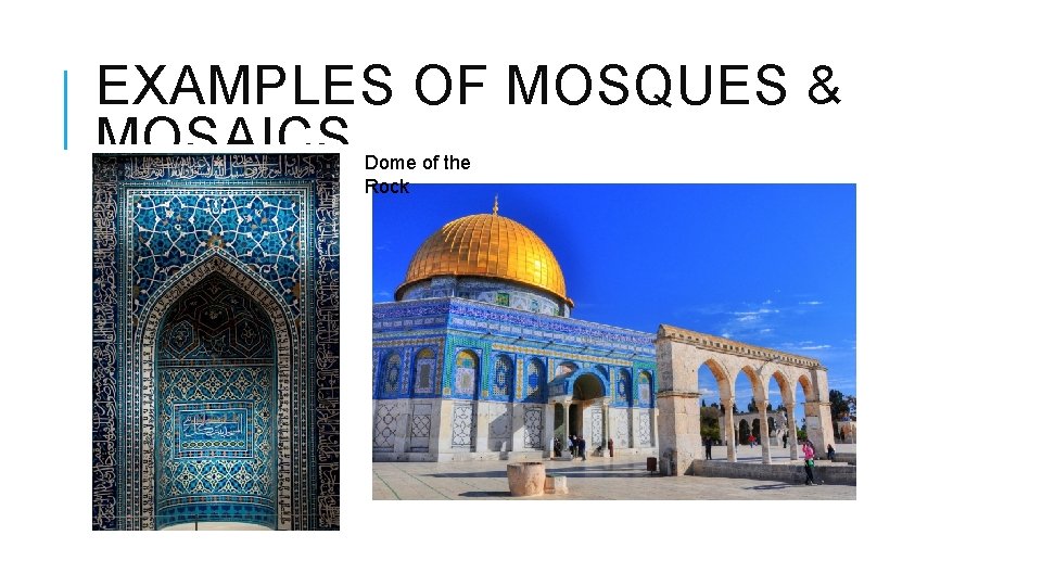 EXAMPLES OF MOSQUES & MOSAICS Dome of the Rock EXAMPLES OF MOSQUES & MOSAICS Dome of the Rock