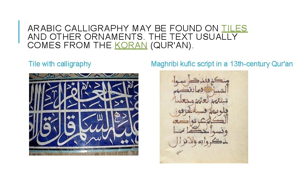 ARABIC CALLIGRAPHY MAY BE FOUND ON TILES AND OTHER ORNAMENTS. THE TEXT USUALLY COMES ARABIC CALLIGRAPHY MAY BE FOUND ON TILES AND OTHER ORNAMENTS. THE TEXT USUALLY COMES