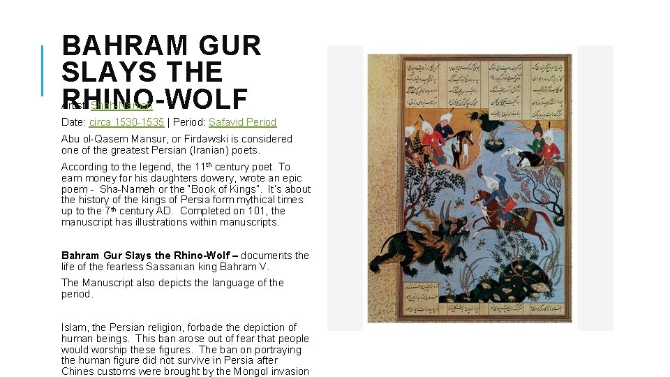 BAHRAM GUR SLAYS THE RHINO-WOLF Artist: Shah-Nameh Date: circa 1530 -1535 | Period: Safavid BAHRAM GUR SLAYS THE RHINO-WOLF Artist: Shah-Nameh Date: circa 1530 -1535 | Period: Safavid