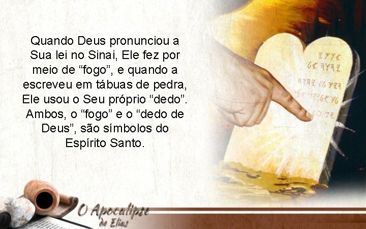 Quando Deus pronunciou a Sua lei no Sinai, Ele fez por meio de “fogo”,