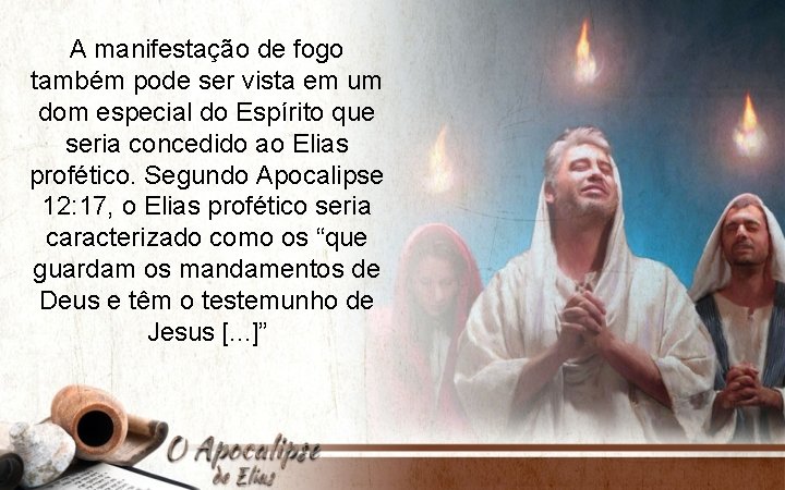 A manifestação de fogo também pode ser vista em um dom especial do Espírito