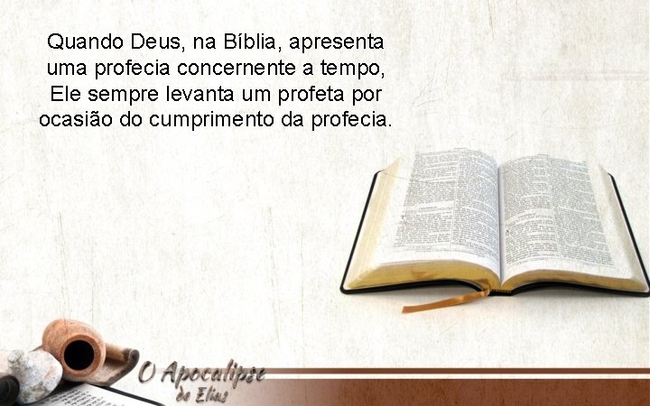 Quando Deus, na Bíblia, apresenta uma profecia concernente a tempo, Ele sempre levanta um