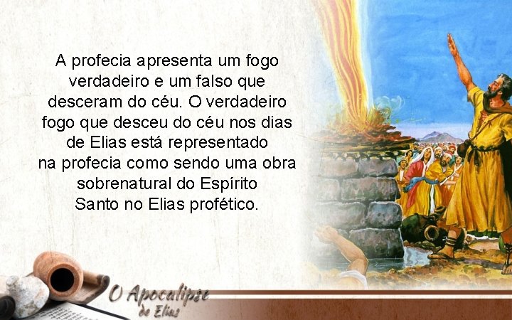 A profecia apresenta um fogo verdadeiro e um falso que desceram do céu. O