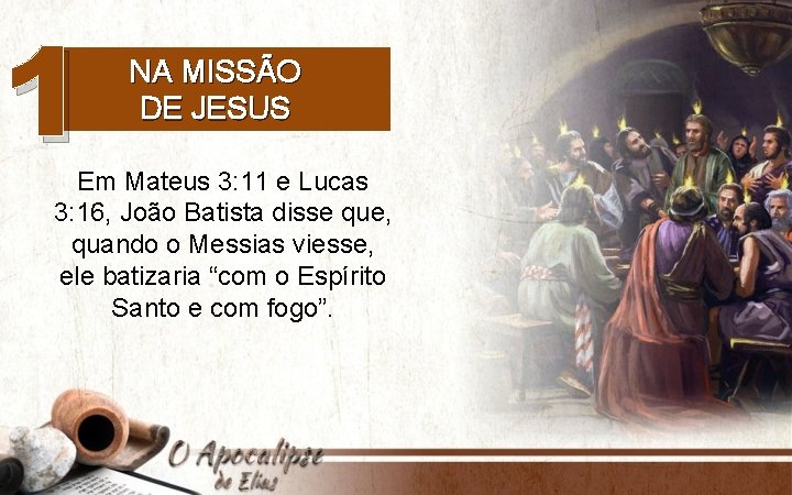 1 NA MISSÃO DE JESUS Em Mateus 3: 11 e Lucas 3: 16, João
