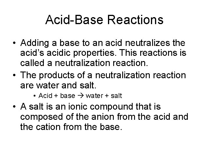 Acid-Base Reactions • Adding a base to an acid neutralizes the acid’s acidic properties.