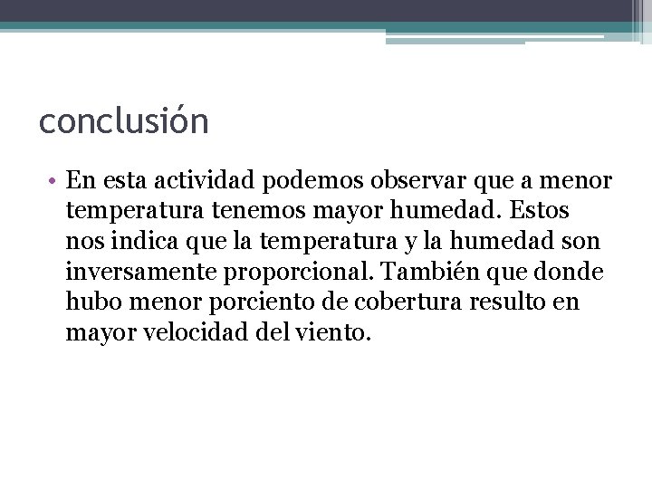 conclusión • En esta actividad podemos observar que a menor temperatura tenemos mayor humedad.