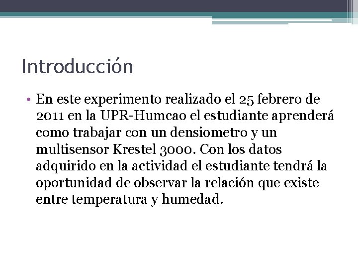 Introducción • En este experimento realizado el 25 febrero de 2011 en la UPR-Humcao