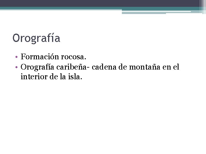 Orografía • Formación rocosa. • Orografía caribeña- cadena de montaña en el interior de