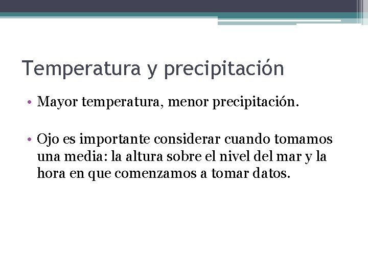 Temperatura y precipitación • Mayor temperatura, menor precipitación. • Ojo es importante considerar cuando