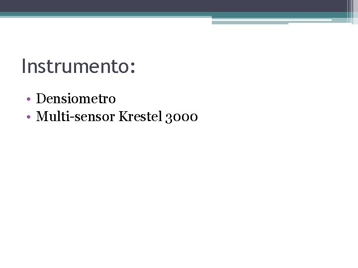 Instrumento: • Densiometro • Multi-sensor Krestel 3000 