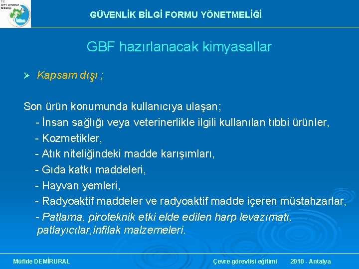 GÜVENLİK BİLGİ FORMU YÖNETMELİĞİ GBF hazırlanacak kimyasallar Ø Kapsam dışı ; Son ürün konumunda