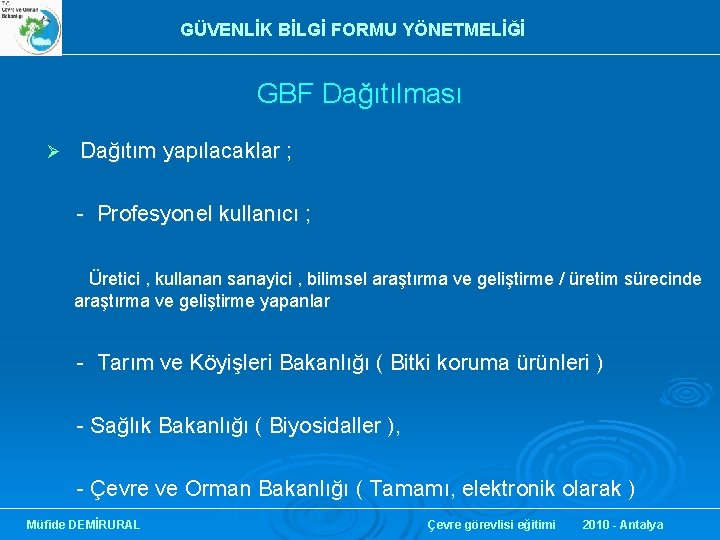 GÜVENLİK BİLGİ FORMU YÖNETMELİĞİ GBF Dağıtılması Ø Dağıtım yapılacaklar ; - Profesyonel kullanıcı ;