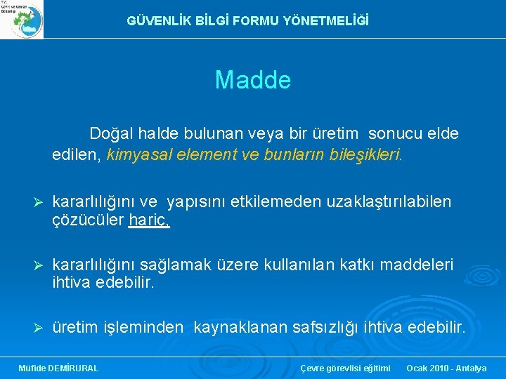 GÜVENLİK BİLGİ FORMU YÖNETMELİĞİ Madde Doğal halde bulunan veya bir üretim sonucu elde edilen,