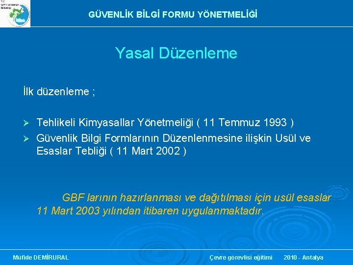 GÜVENLİK BİLGİ FORMU YÖNETMELİĞİ Yasal Düzenleme İlk düzenleme ; Tehlikeli Kimyasallar Yönetmeliği ( 11