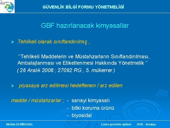 GÜVENLİK BİLGİ FORMU YÖNETMELİĞİ GBF hazırlanacak kimyasallar Ø Tehlikeli olarak sınıflandırılmış , ‘’Tehlikeli Maddelerin