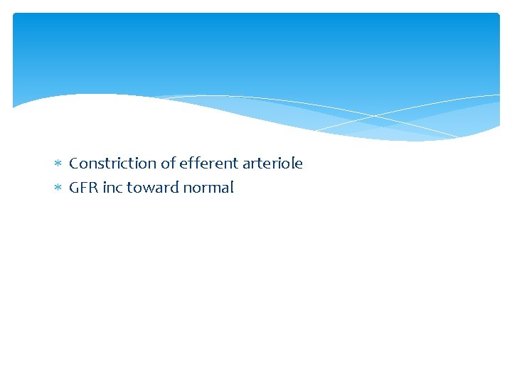  Constriction of efferent arteriole GFR inc toward normal 