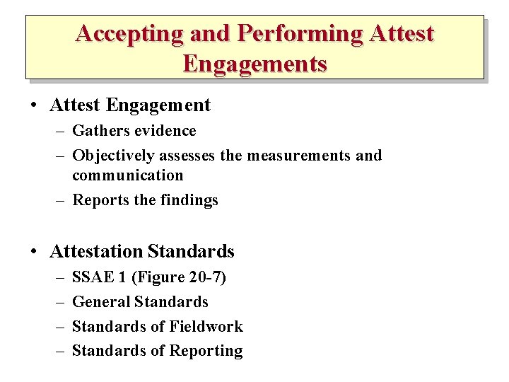 Accepting and Performing Attest Engagements • Attest Engagement – Gathers evidence – Objectively assesses