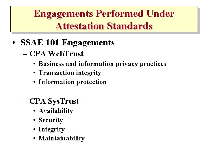 Engagements Performed Under Attestation Standards • SSAE 101 Engagements – CPA Web. Trust •