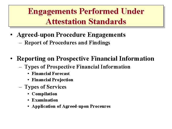 Engagements Performed Under Attestation Standards • Agreed-upon Procedure Engagements – Report of Procedures and