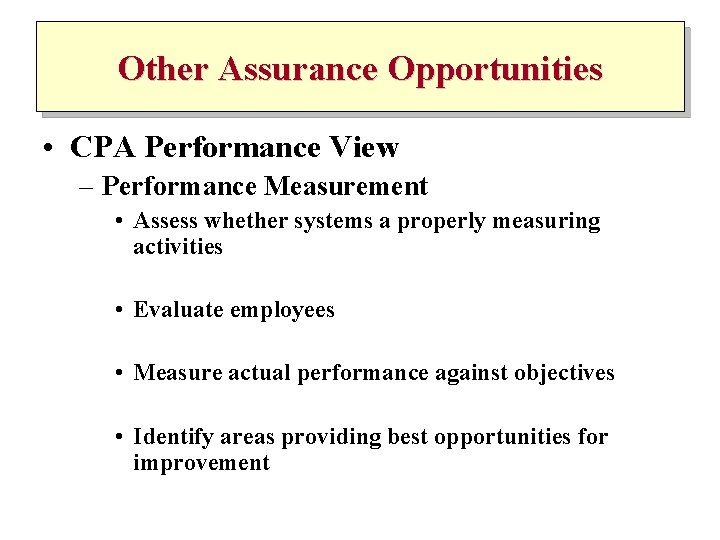 Other Assurance Opportunities • CPA Performance View – Performance Measurement • Assess whether systems