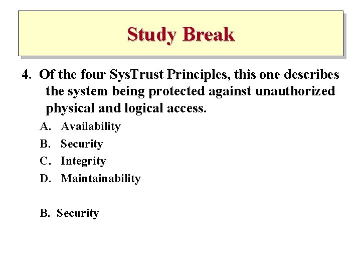 Study Break 4. Of the four Sys. Trust Principles, this one describes the system