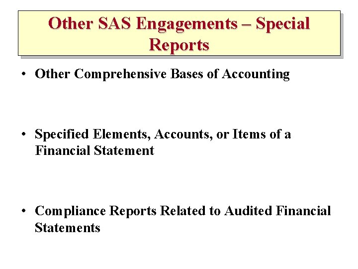 Other SAS Engagements – Special Reports • Other Comprehensive Bases of Accounting • Specified