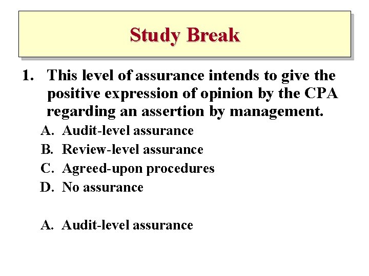 Study Break 1. This level of assurance intends to give the positive expression of