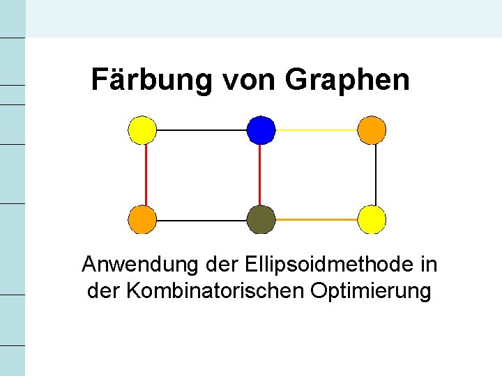 Färbung von Graphen Anwendung der Ellipsoidmethode in der Kombinatorischen Optimierung 