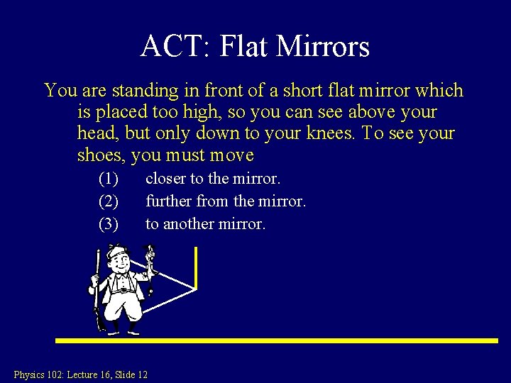 ACT: Flat Mirrors You are standing in front of a short flat mirror which