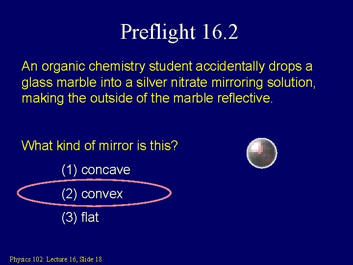 Preflight 16. 2 An organic chemistry student accidentally drops a glass marble into a