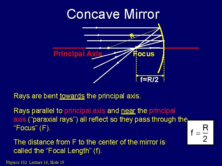 Concave Mirror R Principal Axis Focus f=R/2 Rays are bent towards the principal axis.