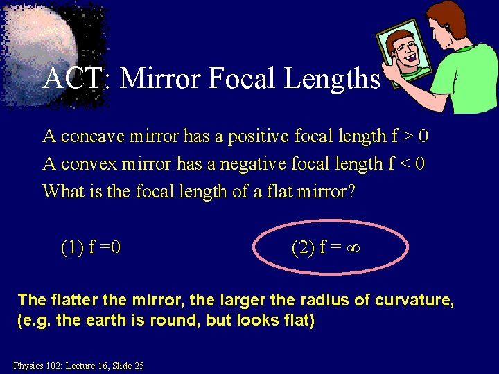 ACT: Mirror Focal Lengths A concave mirror has a positive focal length f >