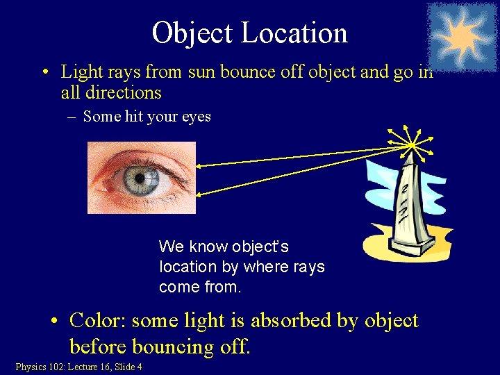 Object Location • Light rays from sun bounce off object and go in all