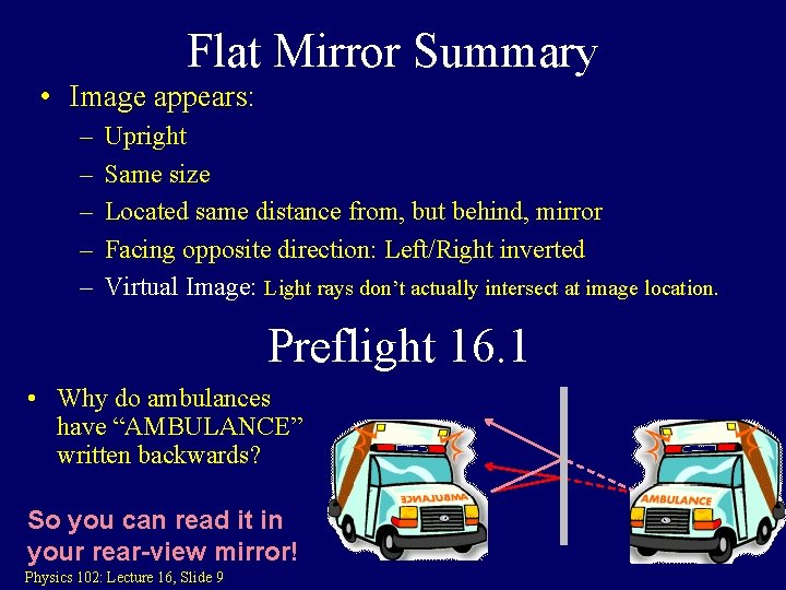 Flat Mirror Summary • Image appears: – – – Upright Same size Located same