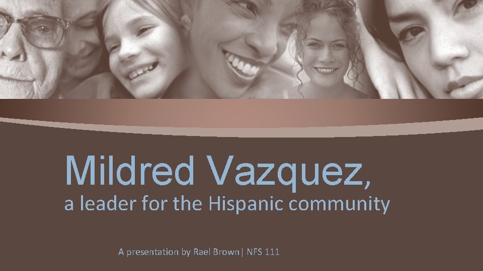 Mildred Vazquez, a leader for the Hispanic community A presentation by Rael Brown| NFS
