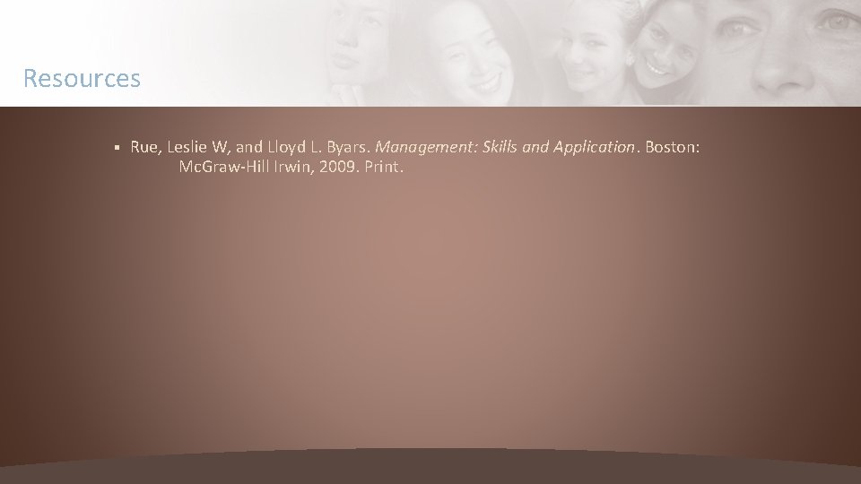 Resources § Rue, Leslie W, and Lloyd L. Byars. Management: Skills and Application. Boston: