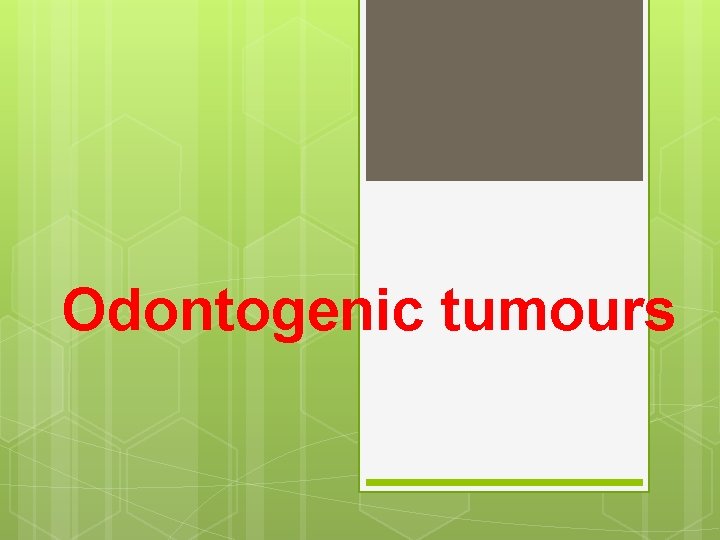 Odontogenic tumours 