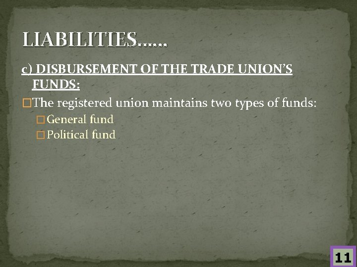 LIABILITIES…… c) DISBURSEMENT OF THE TRADE UNION’S FUNDS: �The registered union maintains two types