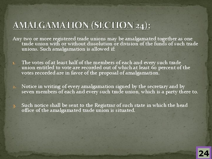 AMALGAMATION (SECTION 24): Any two or more registered trade unions may be amalgamated together