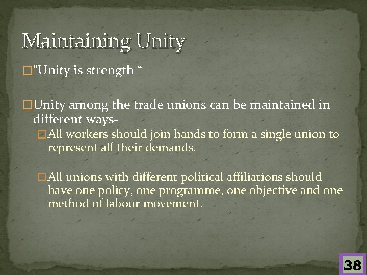 Maintaining Unity �“Unity is strength “ �Unity among the trade unions can be maintained