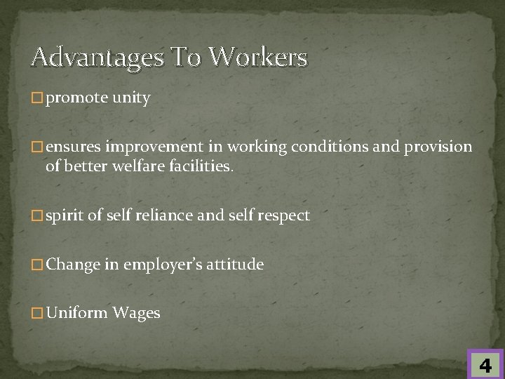 Advantages To Workers � promote unity � ensures improvement in working conditions and provision