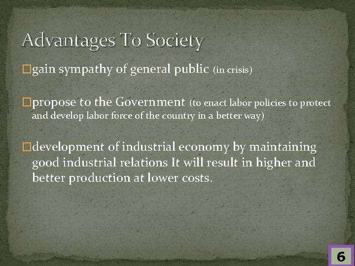 Advantages To Society �gain sympathy of general public (in crisis) �propose to the Government