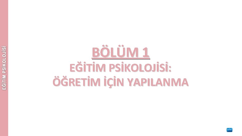 BÖLÜM 1 EĞİTİM PSİKOLOJİSİ: ÖĞRETİM İÇİN YAPILANMA 