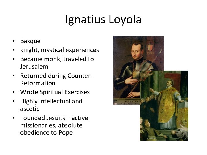 Ignatius Loyola • Basque • knight, mystical experiences • Became monk, traveled to Jerusalem