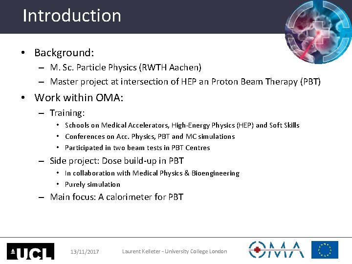 Introduction • Background: – M. Sc. Particle Physics (RWTH Aachen) – Master project at