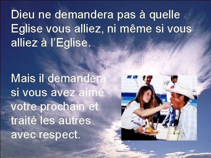 Dieu ne demandera pas à quelle Eglise vous alliez, ni même si vous alliez