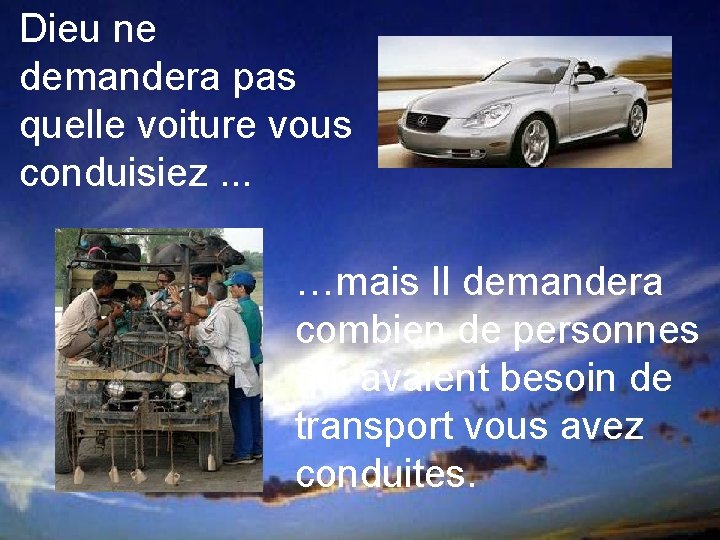 Dieu ne demandera pas quelle voiture vous conduisiez. . . …mais Il demandera combien