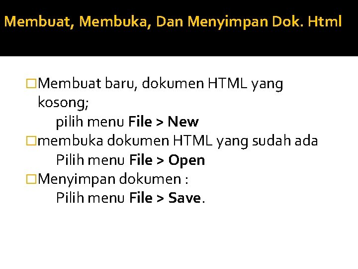 Membuat, Membuka, Dan Menyimpan Dok. Html �Membuat baru, dokumen HTML yang kosong; pilih menu