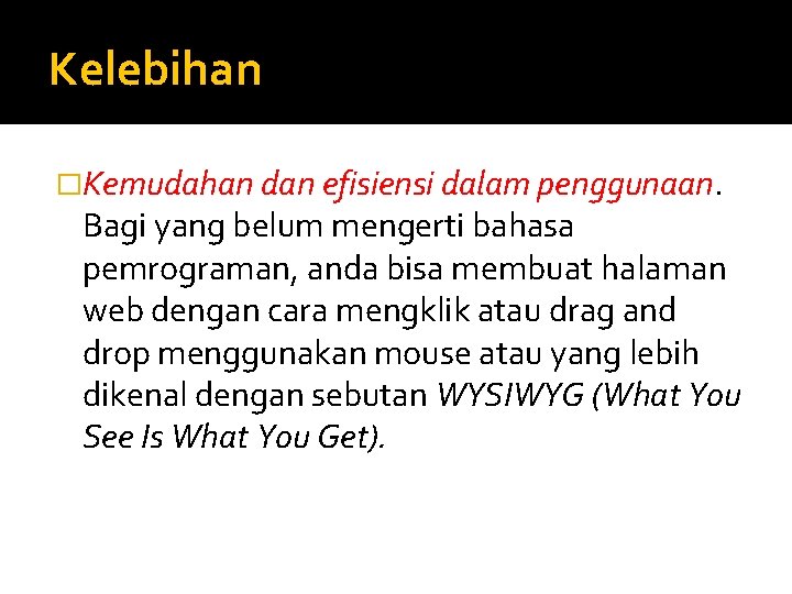 Kelebihan �Kemudahan dan efisiensi dalam penggunaan. Bagi yang belum mengerti bahasa pemrograman, anda bisa