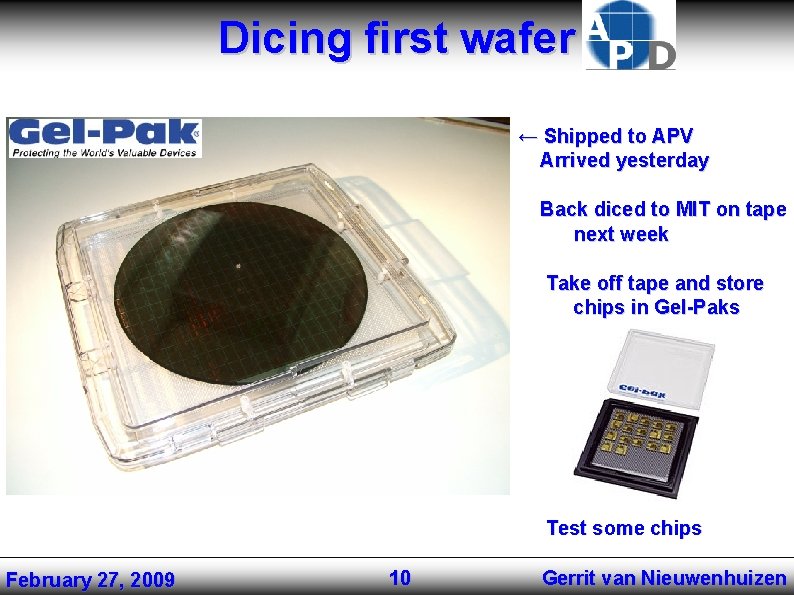 Dicing first wafer ← Shipped to APV Arrived yesterday Back diced to MIT on